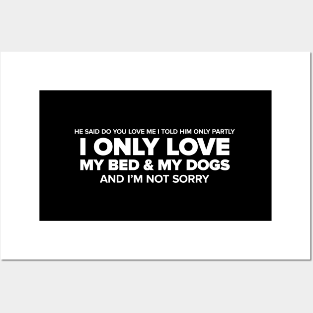 I Only Love My Bed & My Dogs (White) Wall Art by anomalyalice